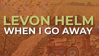 Levon Helm - When I Go Away Official Audio