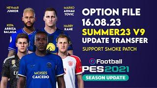 OPTION FILE PES 2021 SUMMER23 v9  Update Transfer Pemain 16 Agustus 2023