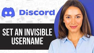 How to Set an Invisible Username on Discord 2024