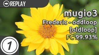 mugio3  Frederic - oddloop oldloop FC  99.93% #3 LOVED