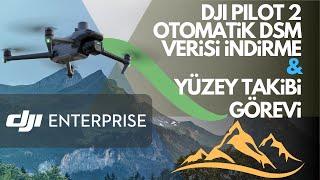 DJI Pilot 2 Yazılımı ile Online DSM verisi indirme ve Yükseklik Takibi Uçuşu