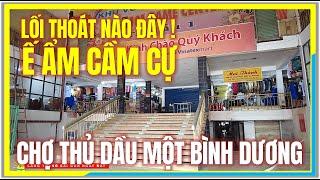 Lối Thoát Nào Đây  Ế ẨM CẦM CỰ CHỢ THỦ DẦU MỘT BÌNH DƯƠNG  Cuộc Sống Thủ Dầu Một giáp Sài Gòn