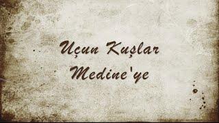 UÇUN KUŞLAR MEDİNEYE  HD  - İBRAHİM YALÇIN