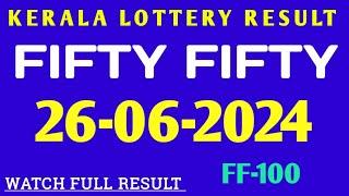 KERALA LOTTERY RESULT 26.062024 FIFTY FIFTY FF-100