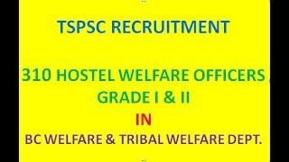 TSPSC RECRUITMENT 310 HOSTEL WELFARE OFFICERS GRADE I & II IN BC & TRIBAL WELFARE DEPT.