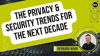 The Privacy & Security Trends For The Next Decade