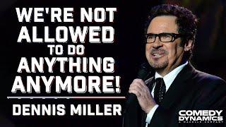 Were Not Allowed To Do Anything Anymore - Dennis Miller