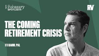 The Coming Retirement Crisis Explained by Raoul Pal