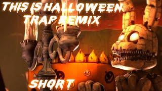 SFM FNaF This Is Halloween Trap Remix Shortcanceled