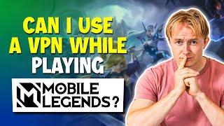 Can I Use a VPN While Playing Mobile Legends?