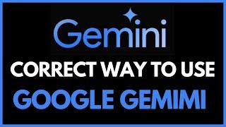 The Correct Way To Use Google Gemini Use Gemini AI in Proper Way  Update for 2024