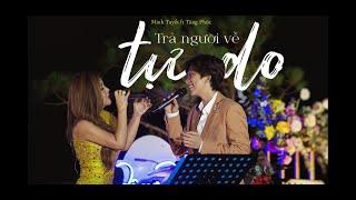 TRẢ NGƯỜI VỀ TỰ DO OFFICIAL - MINH TUYẾT ft TĂNG PHÚC I MÂY LANG THANG SHOW 2021