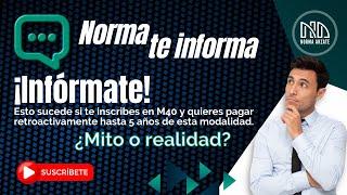 Esto sucede si te inscribes en M40 y quieres pagar retroactivamente hasta 5 años de esta modalidad.