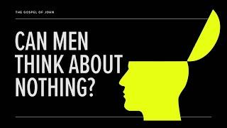 Can Men Think About Nothing?  Finu Iype