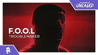 F.O.O.L - TROUBLEMAKER Monstercat Release