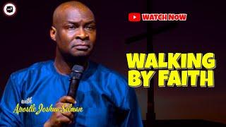 WALKING BY FAITH  APOSTLE JOSHUA SELMAN