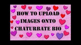 How to Upload Images to Chaturbate Bio