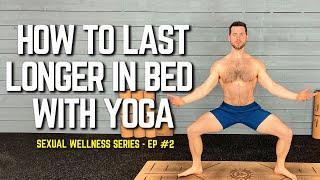 How to Last Longer in Bed With Yoga  Do This 15-Minute Routine Now