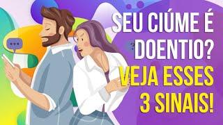 SEU CIÚME É DOENTIO? VEJAS ESSES 3 SINAIS