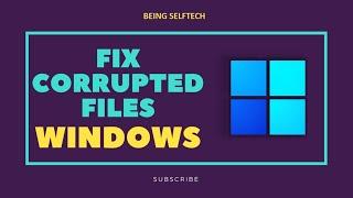 How to fix Corrupted Files on Windows 11