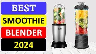 TOP 10 Best Smoothie Blender in 2024