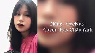 Nàng - Ogenus  Cover  Kay Châu Anh  ngắm hoàng hôn từ tầng ba vang nhịp gót giày…..