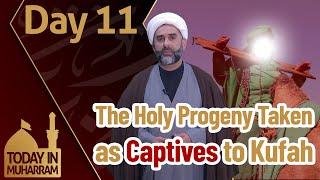 Today in Muharram - Day 11 The holy Progeny taken as Captives to Kufah