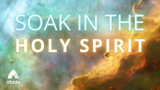 Soak in The HOLY SPIRIT EXTREMELY Powerful Complete Peace - Abide Daily Spirituality