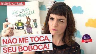 NÃO ME TOCA SEU BOBOCA - história infantil contada por Fafá conta