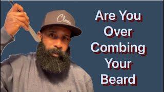 Are You Combing Your Beard Too Much?