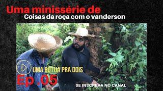 Ep 05 A botija pra dois  uma minissérie de coisas da roça Episódio final