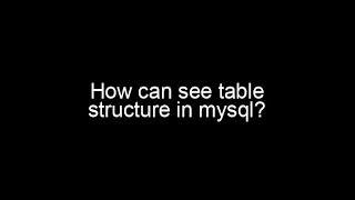 How can see table structure in mysql  use of DESCRIBE or DESC in mysql