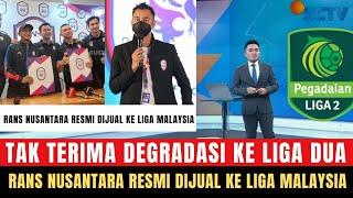  TAK TERIMA DEGRADASI RANS Nusantara Resmi Dijual ke Liga Malaysia Gak Nyangka Begini Faktanya