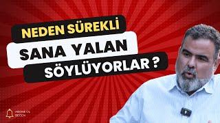 Neden Sürekli Yalanlara Maruz Kalıyorsunuz ?