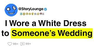 I Wore a White Dress to Someone’s Wedding
