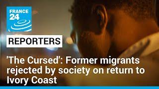 The Cursed Former migrants rejected by society on return to Ivory Coast • FRANCE 24 English