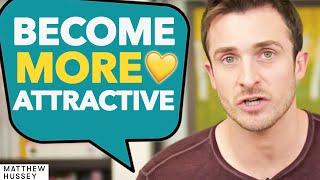 The 3 EASY WAYS To Become More ATTRACTIVE  Matthew Hussey