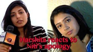 Harshita Gaur accepts Niti Taylors apology and reacts to the FANs BASHING FIASCO