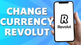 How to Change Currency on Revolut 2024