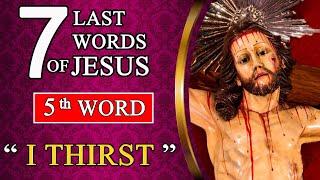 5th WORD -  I Thirst   7 Last Words of Christ  LENTEN MEDITATIONS