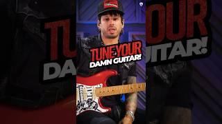 Tune your damn guitar