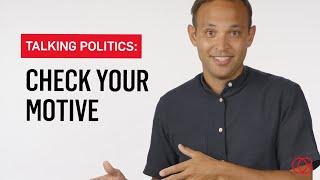 How to Talk Politics Check Your Motive Before Opening Your Mouth