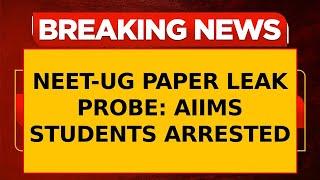 Breaking News  CBI Arrests Four AIIMS Patna MBBS Students In NEET-UG Paper Leak Probe  Top NEws