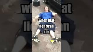 When That Lion Scan HITS...