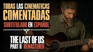 THE LAST OF US 2 - CINEMATICAS con COMENTARIOS del DIRECTOR  SUBS en ESPAÑOL