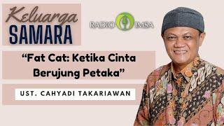 Kel. SAMARA  Fat Cat Ketika Cinta Berujung Petaka  Ust. Cahyadi Takariawan