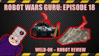 Robot Wars Guru Episode 18 The Weld-dor Machines Robot Review