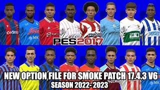 PES 2017 NEW OPTION FILE FOR SMOKE PATCH 17.4.3 V6 SEASON 2022- 2023  AUGUST 21 2022 UPDATE