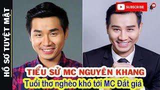 Tiểu Sử MC NGUYÊN KHANG – Tuổi Thơ Nghèo Khó Toàn Ăn Mì Tôm Qua Bữa Cho Tới MC Đắt Show Nhất Nhì