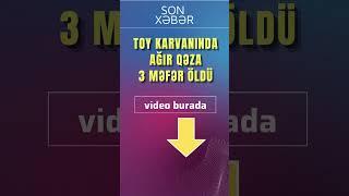 QUBADA TOY KARVANINDA AĞIR QƏZA OLDU - 3 MƏFƏR ÖLDÜ #shorts